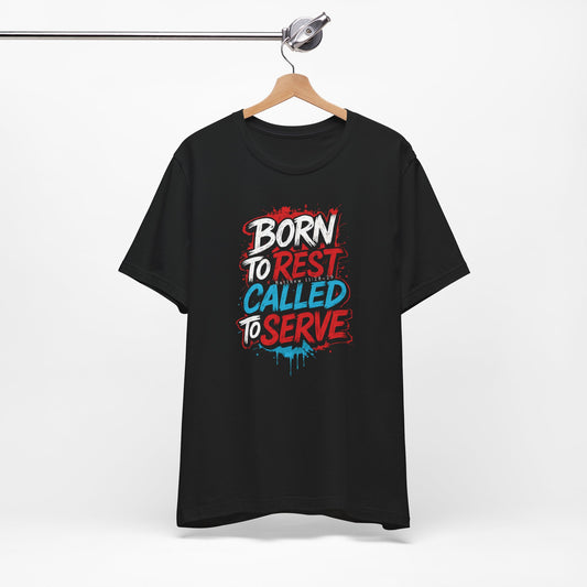 Born to Rest, Called to Serve - Casual Tee