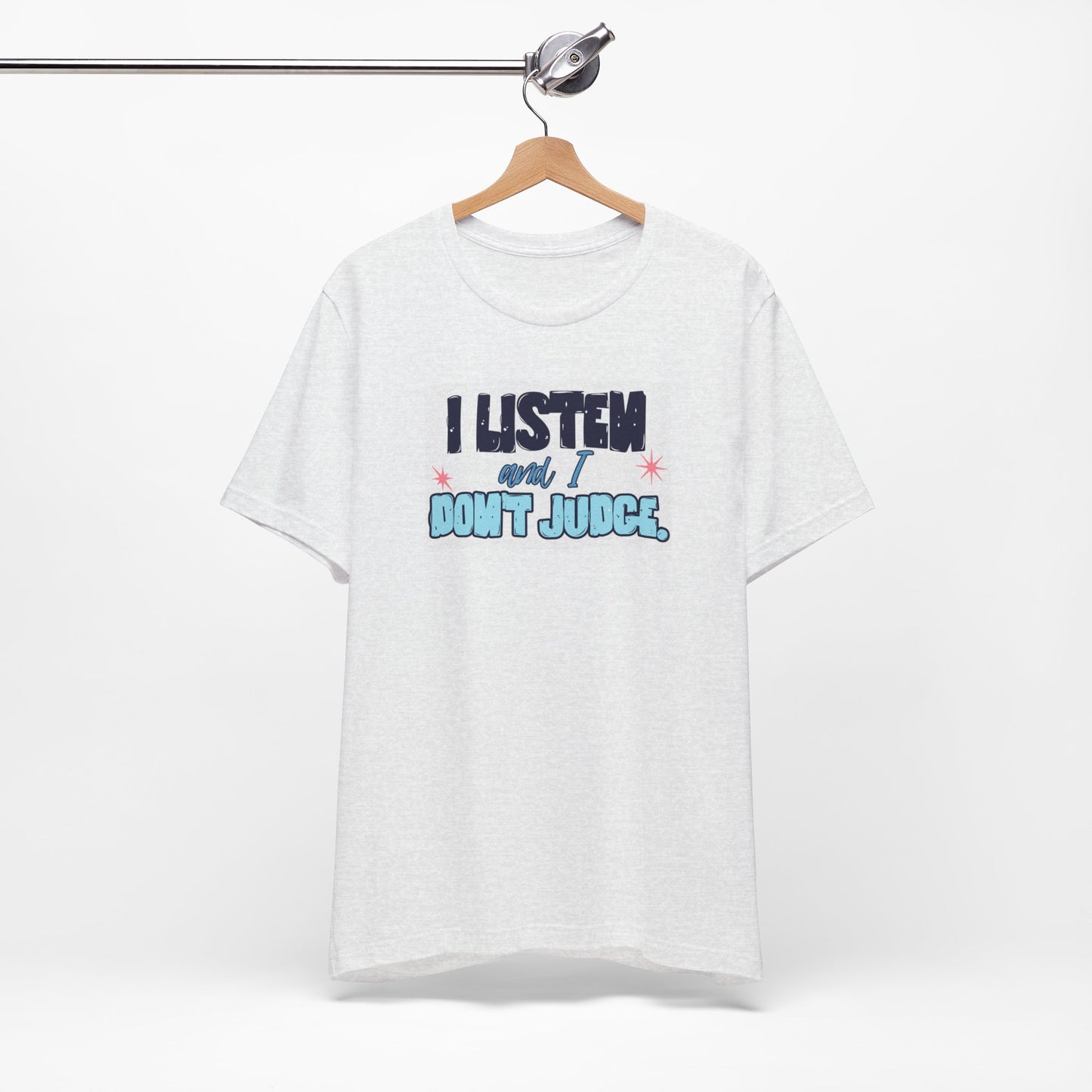 I Listen and I Don't Judge - Short Sleeve Tee