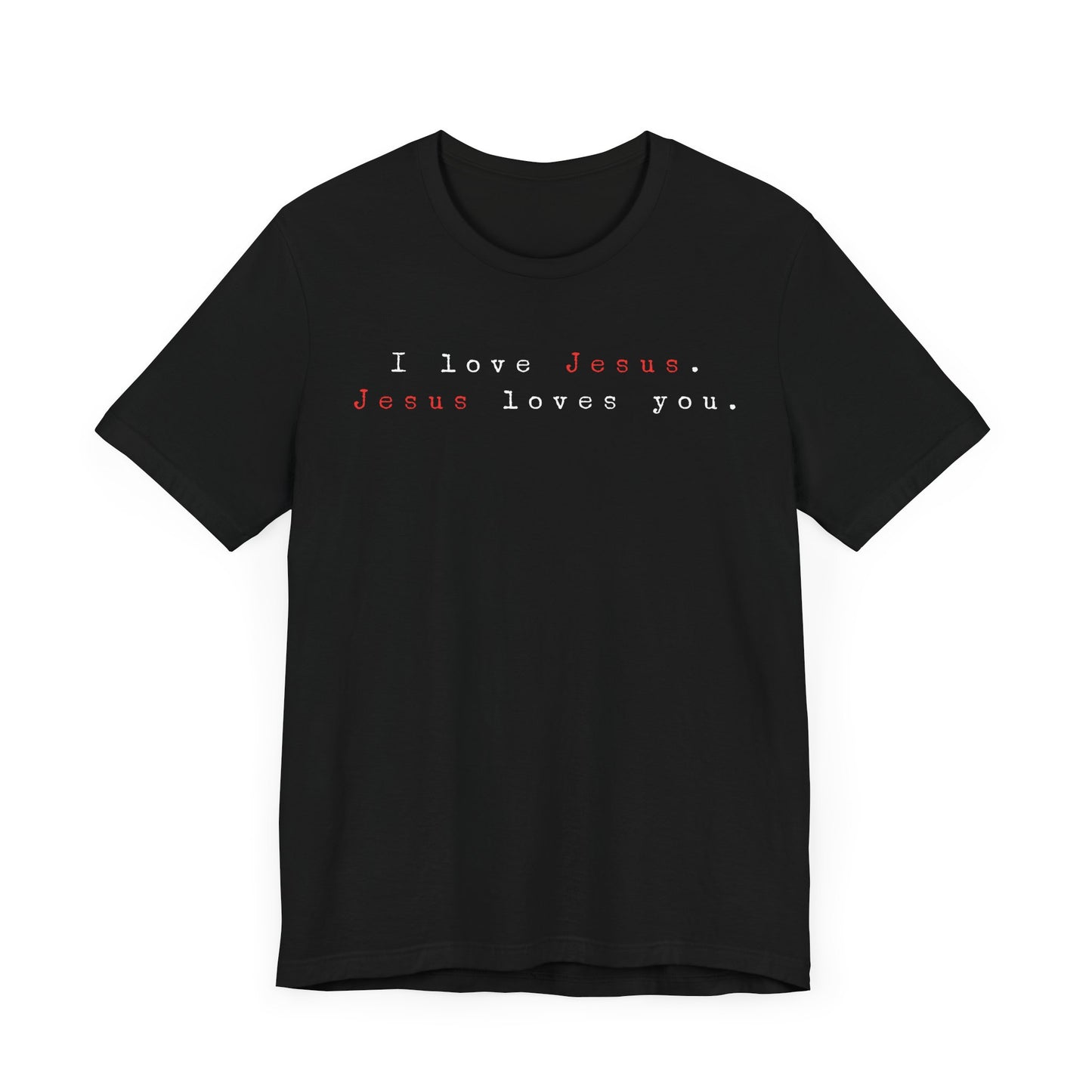 I Love Jesus. Jesus loves You. - Unisex Jersey Short Sleeve Tee