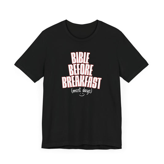 Bible Before Breakfast, Most Days - Funny Tee