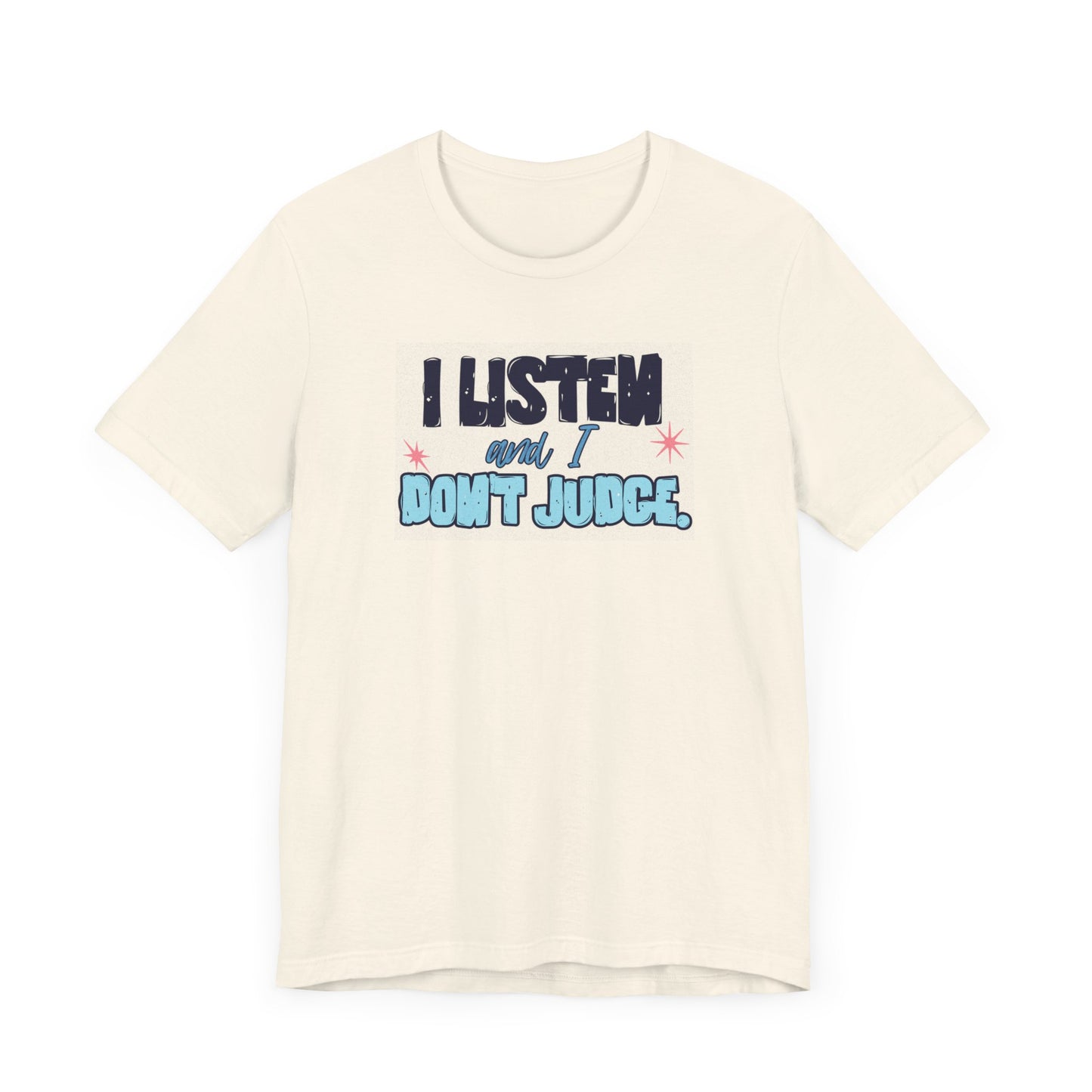 I Listen and I Don't Judge - Short Sleeve Tee