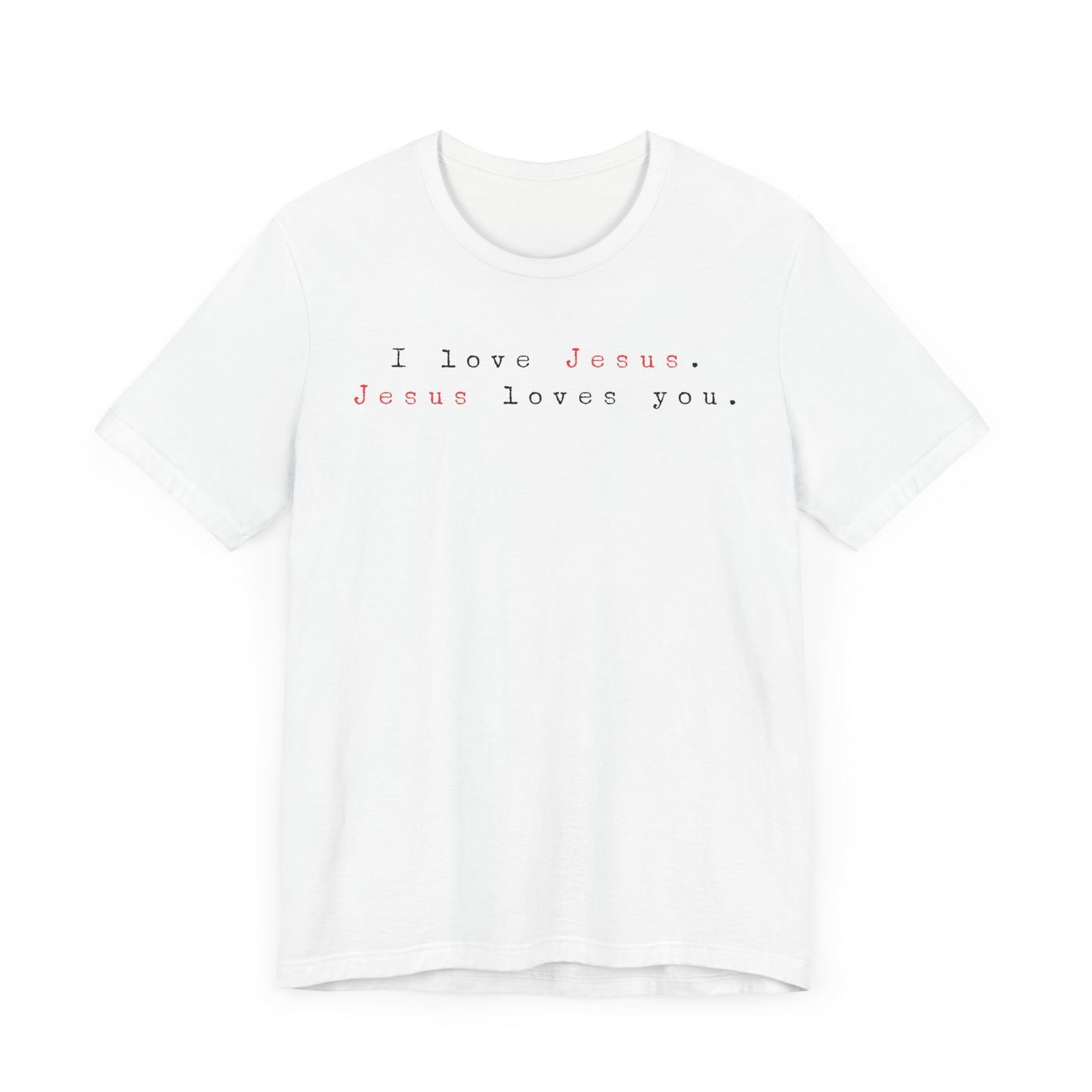I Love Jesus. Jesus loves You. - Unisex Jersey Short Sleeve Tee