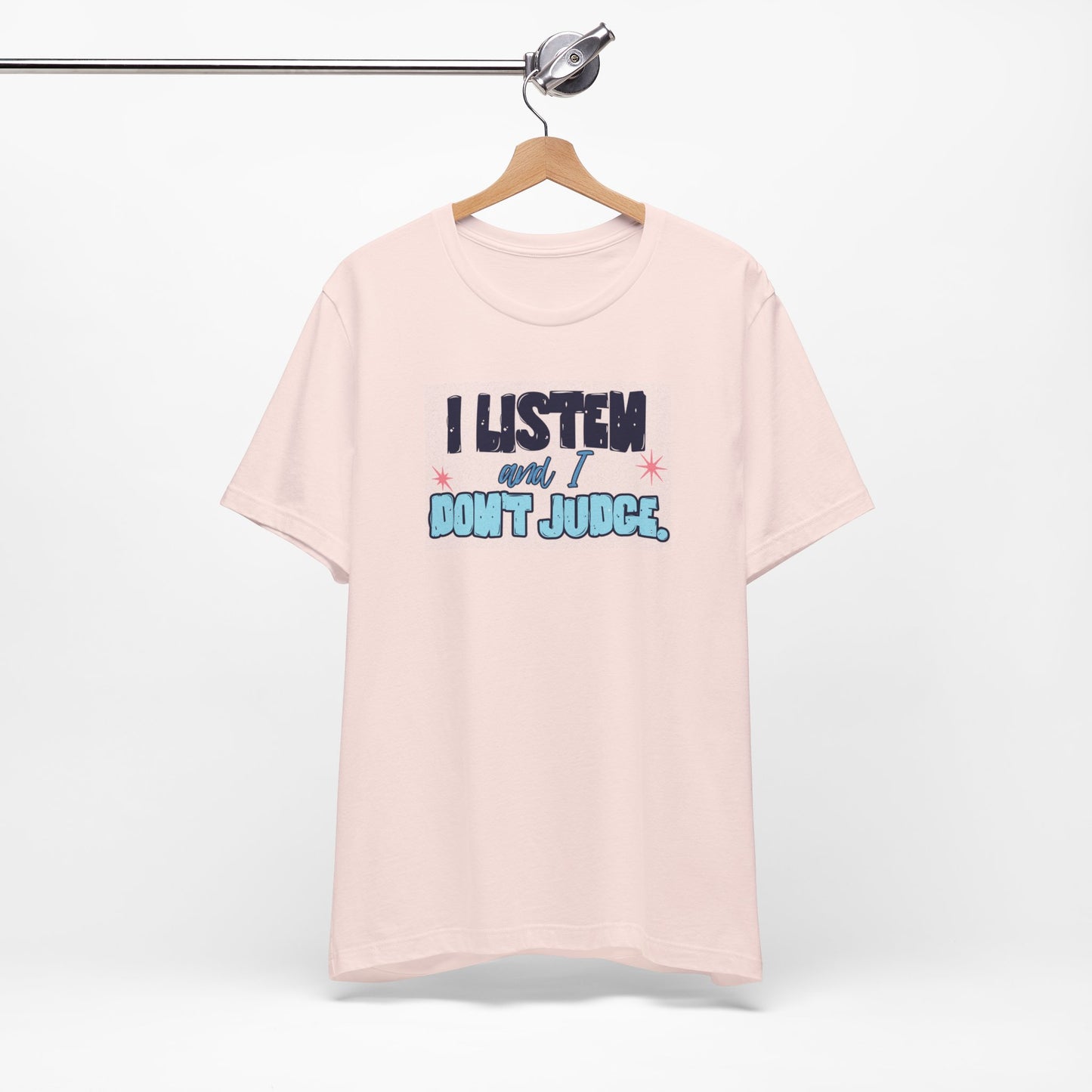 I Listen and I Don't Judge - Short Sleeve Tee