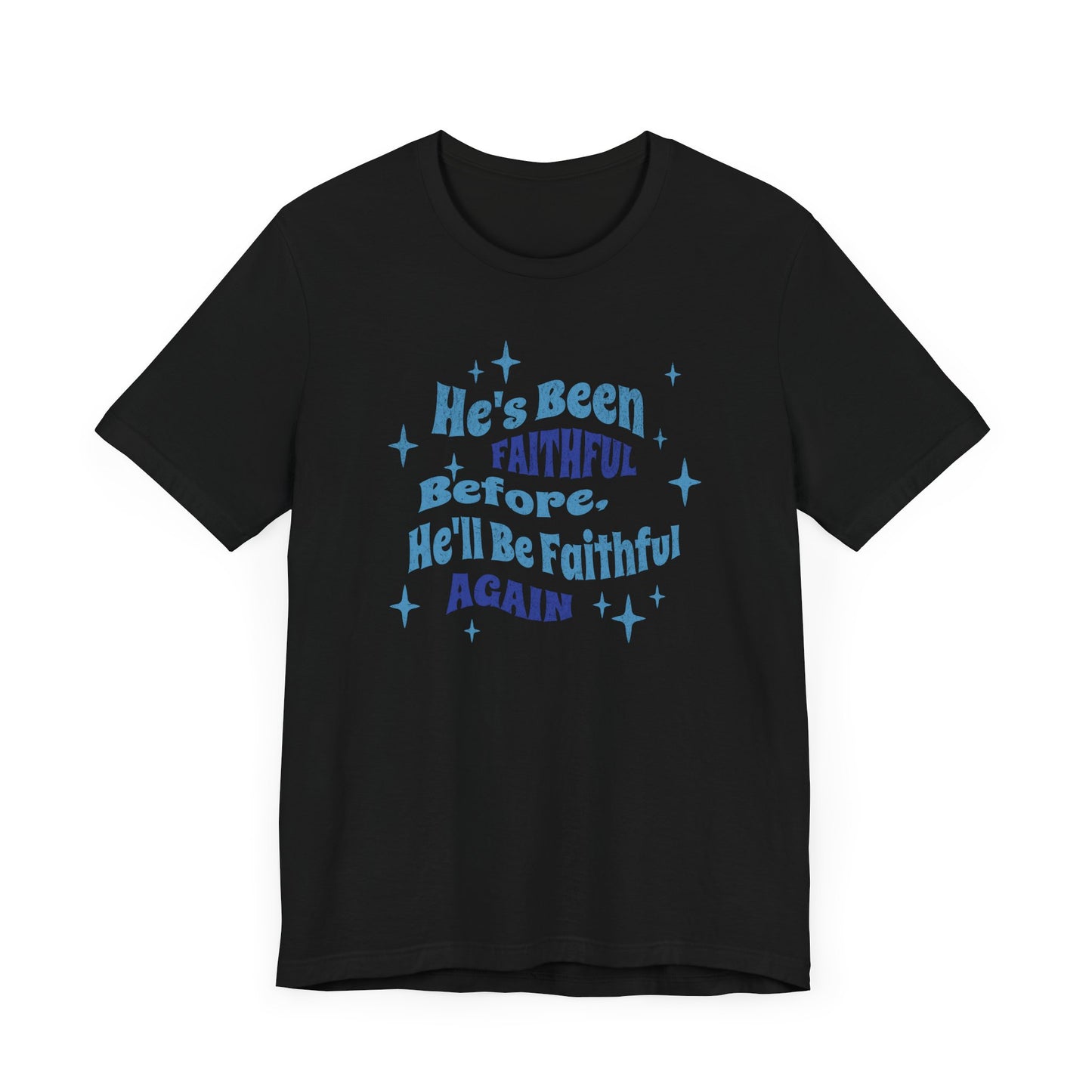 He's Been Faithful Before, He'll Be Faithful Again - Unisex Tee
