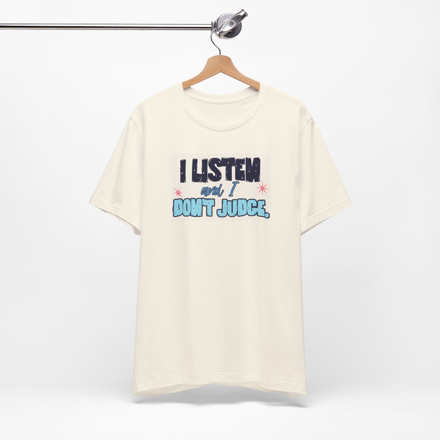 I Listen and I Don't Judge - Short Sleeve Tee