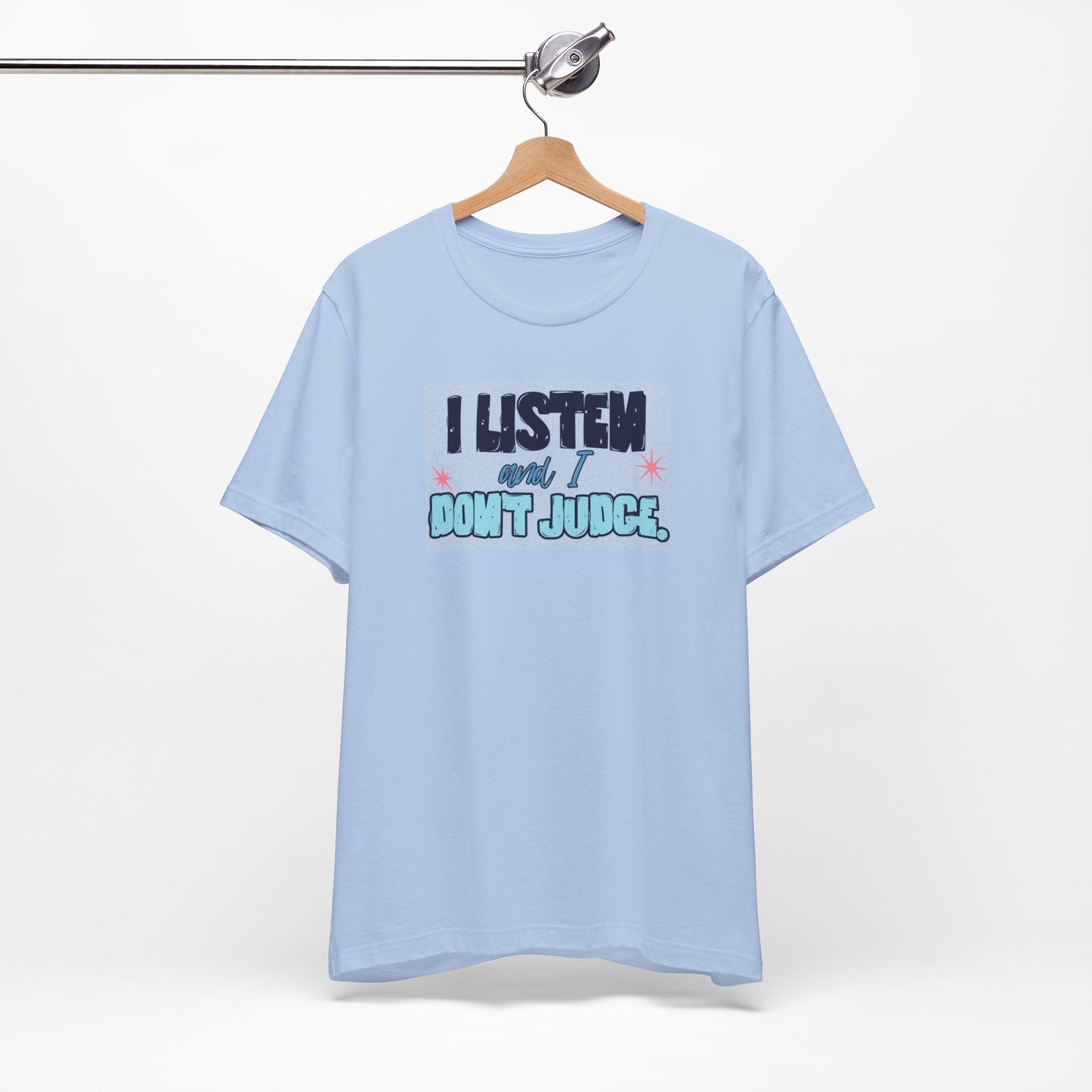 I Listen and I Don't Judge - Short Sleeve Tee