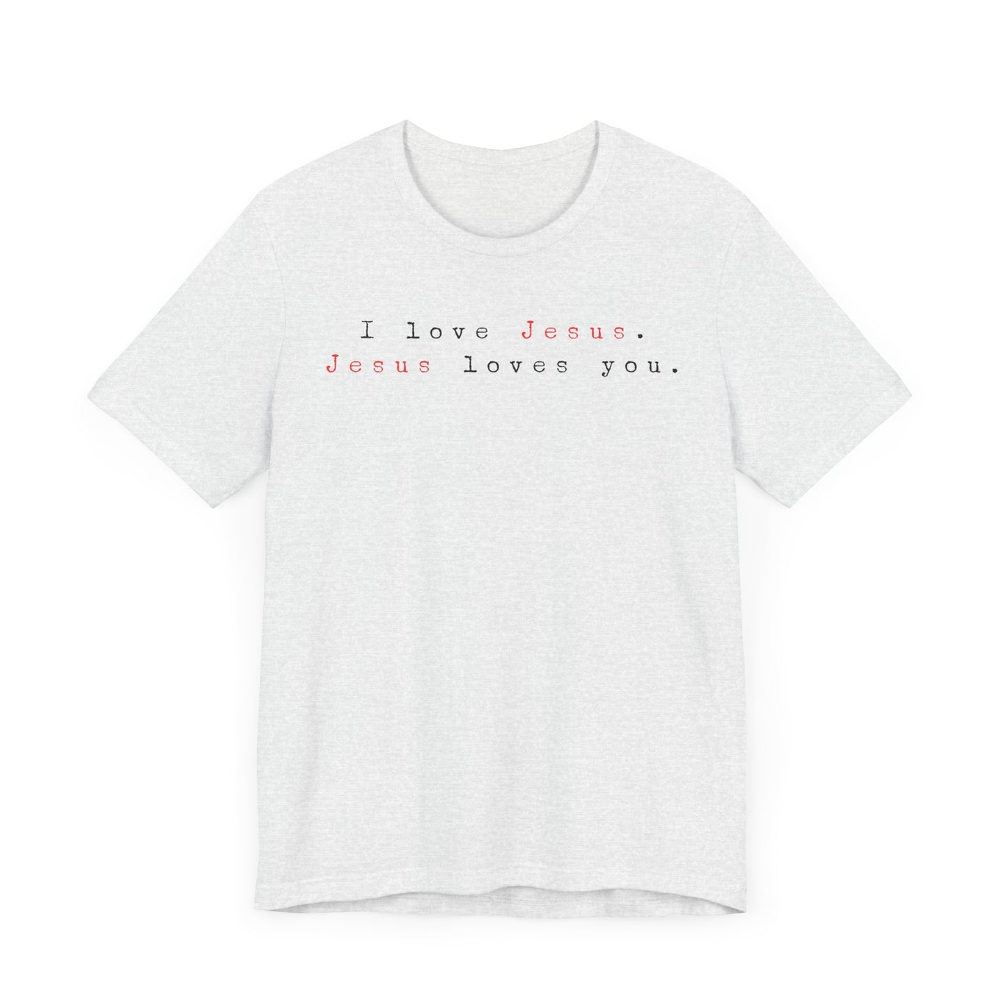 I Love Jesus. Jesus loves You. - Unisex Jersey Short Sleeve Tee