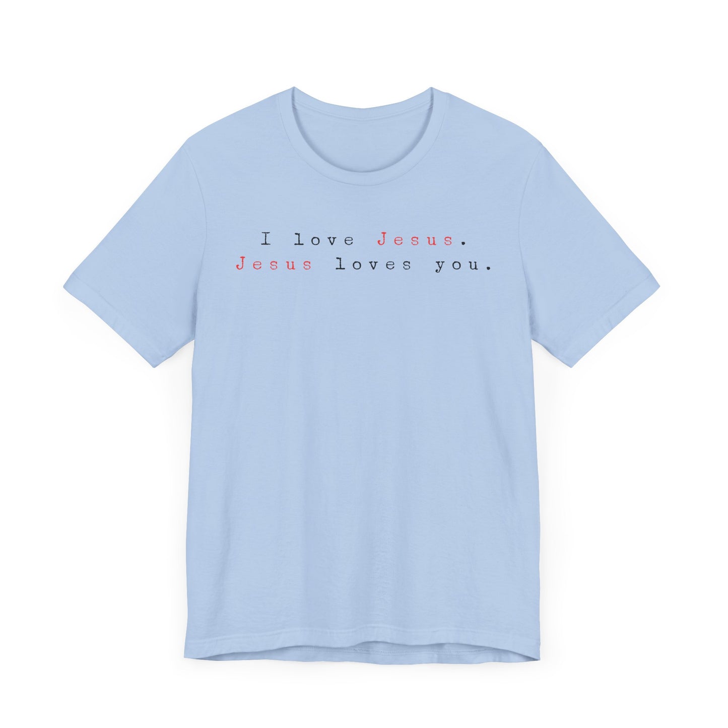 I Love Jesus. Jesus loves You. - Unisex Jersey Short Sleeve Tee