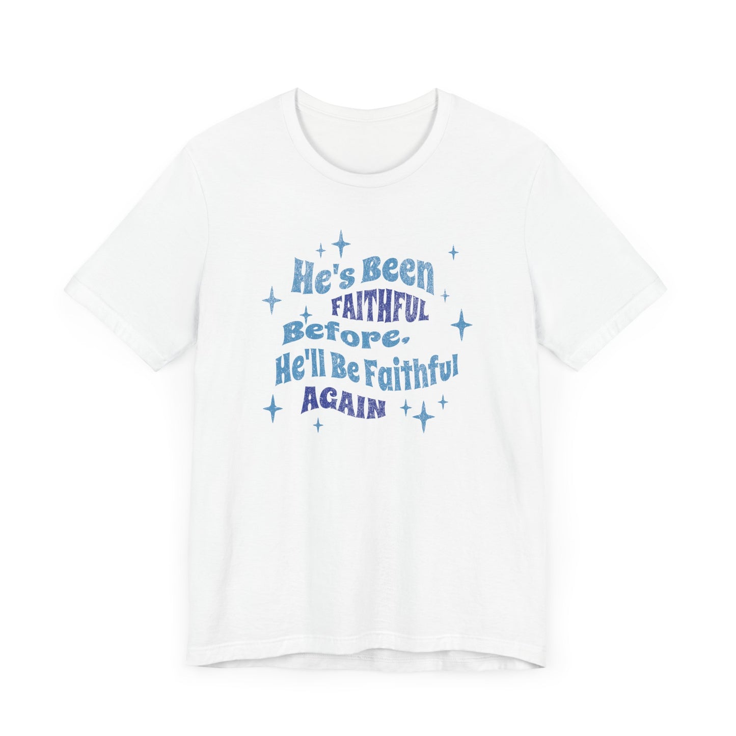 He's Been Faithful Before, He'll Be Faithful Again - Unisex Tee