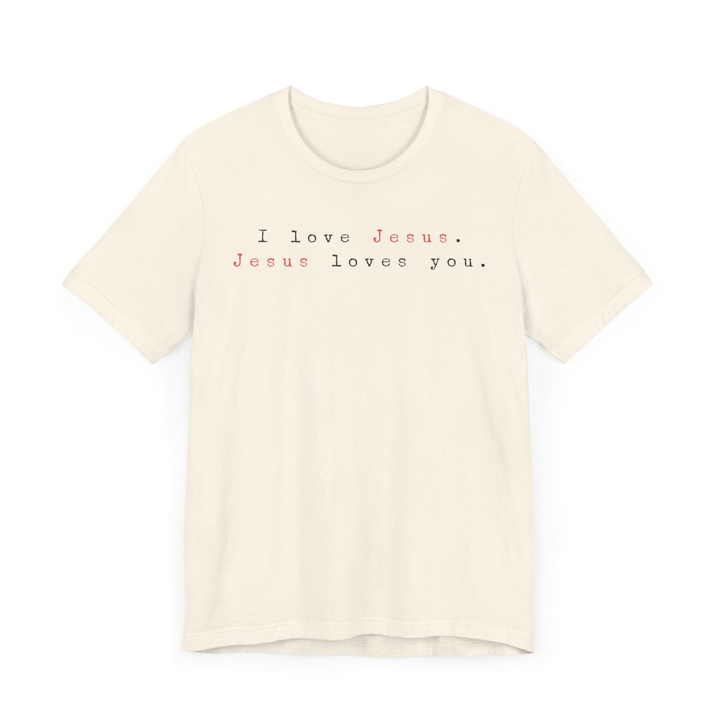 I Love Jesus. Jesus loves You. - Unisex Jersey Short Sleeve Tee