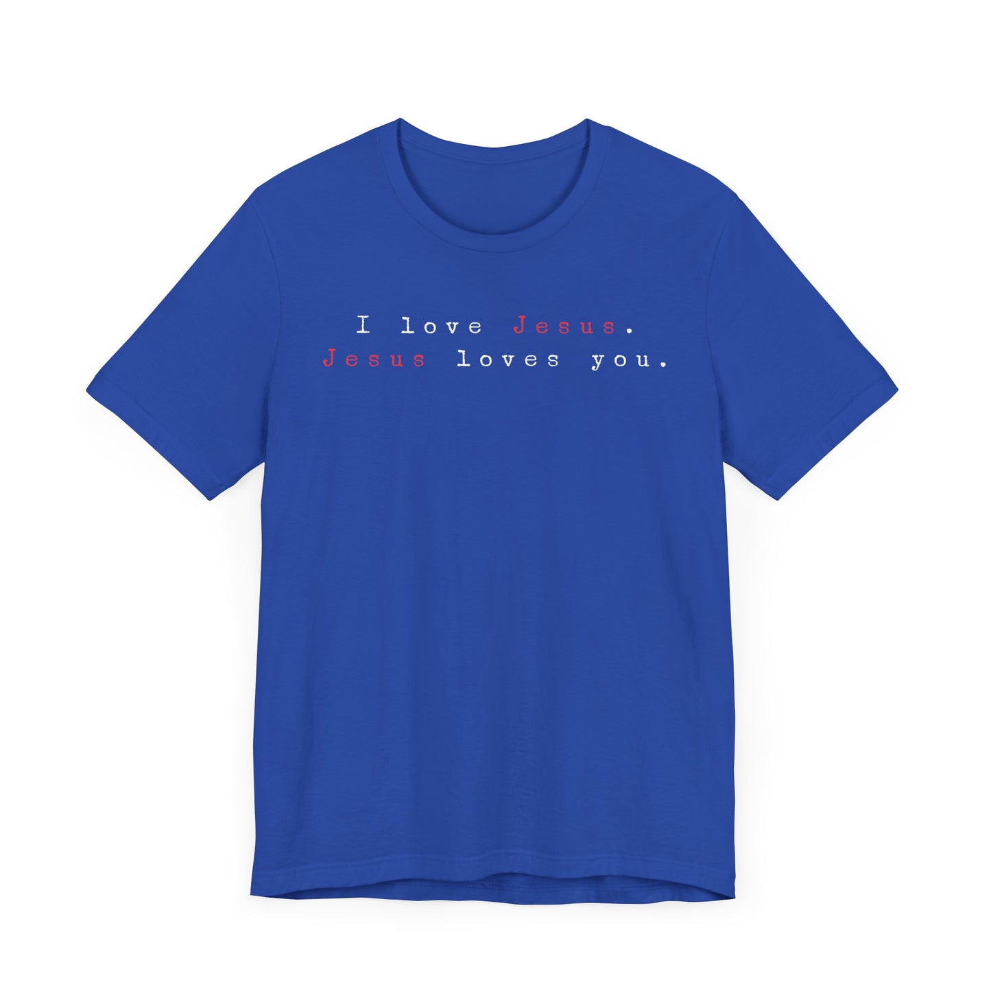 I Love Jesus. Jesus loves You. - Unisex Jersey Short Sleeve Tee