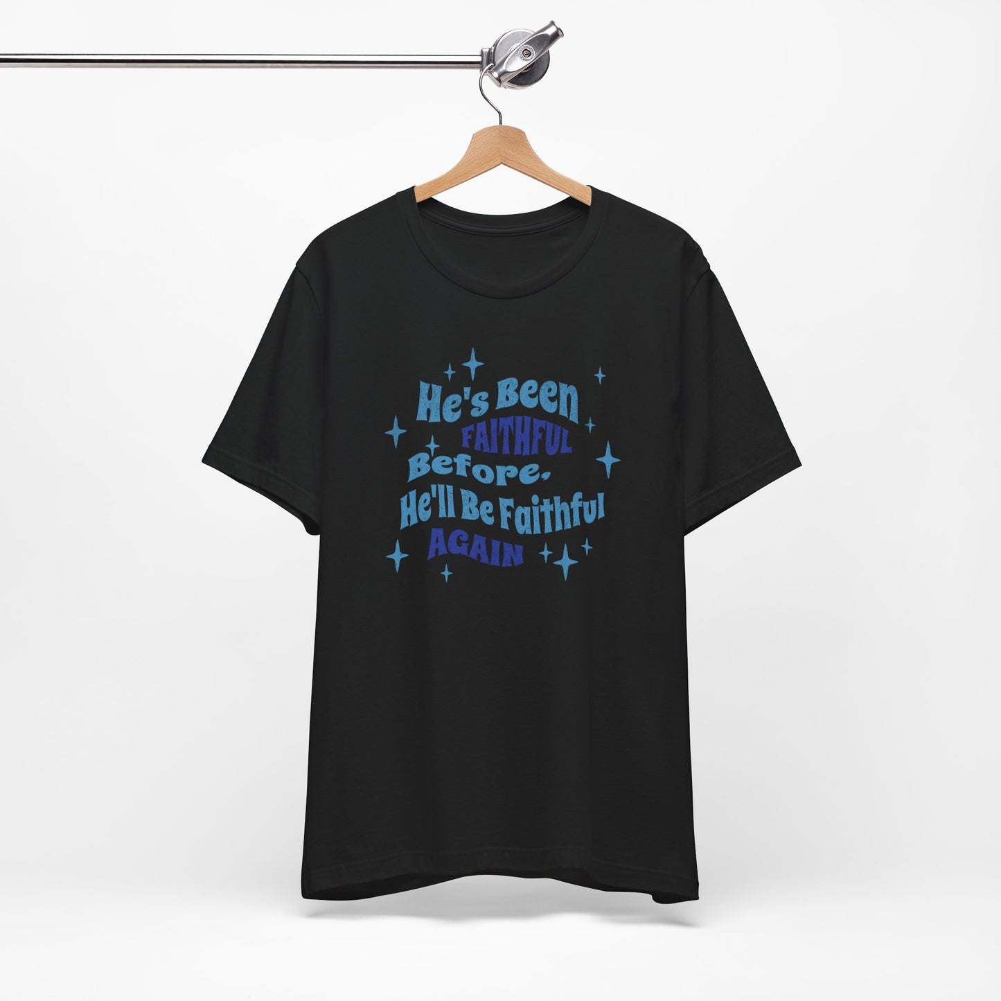 He's Been Faithful Before, He'll Be Faithful Again - Unisex Tee