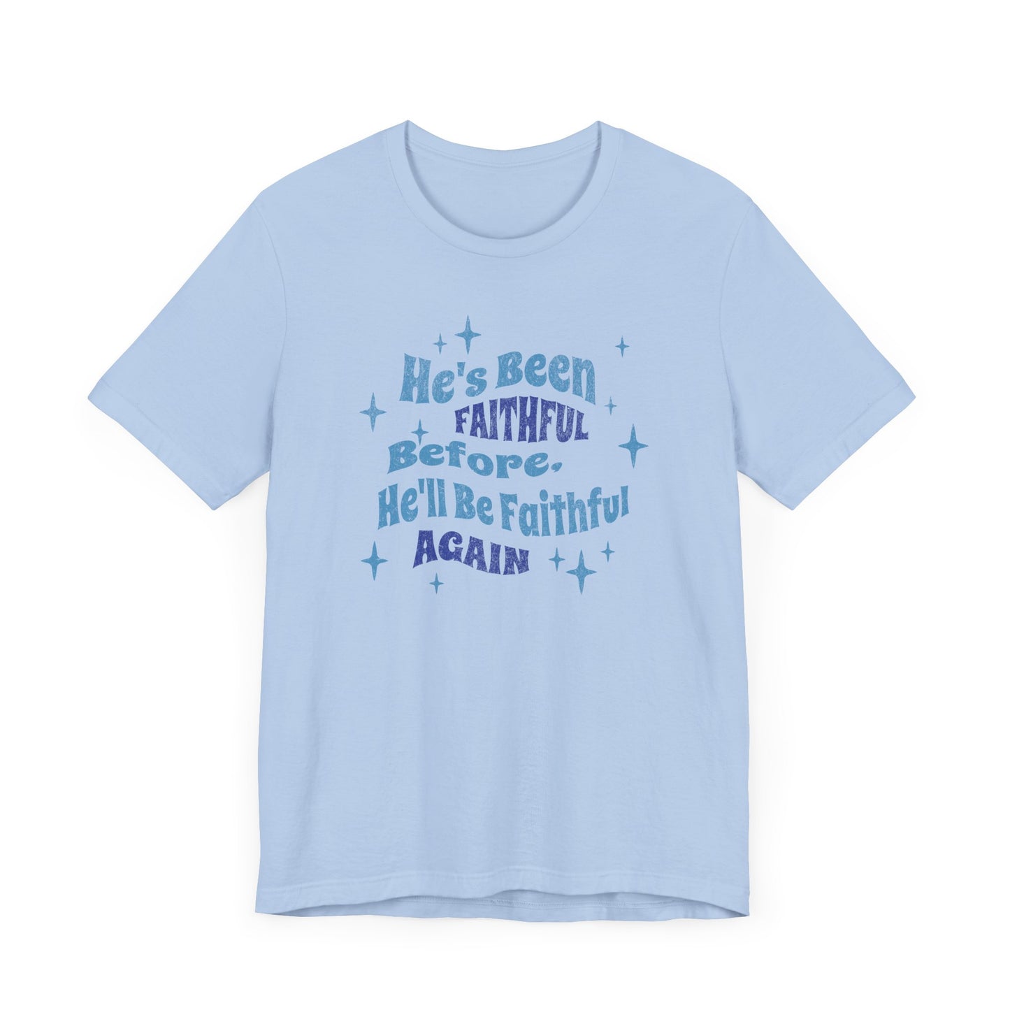 He's Been Faithful Before, He'll Be Faithful Again - Unisex Tee