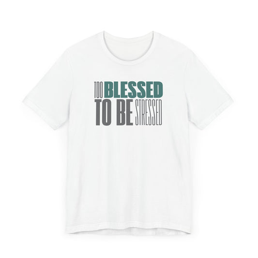 Too Blessed To Be Stressed - Soft Unisex Tee