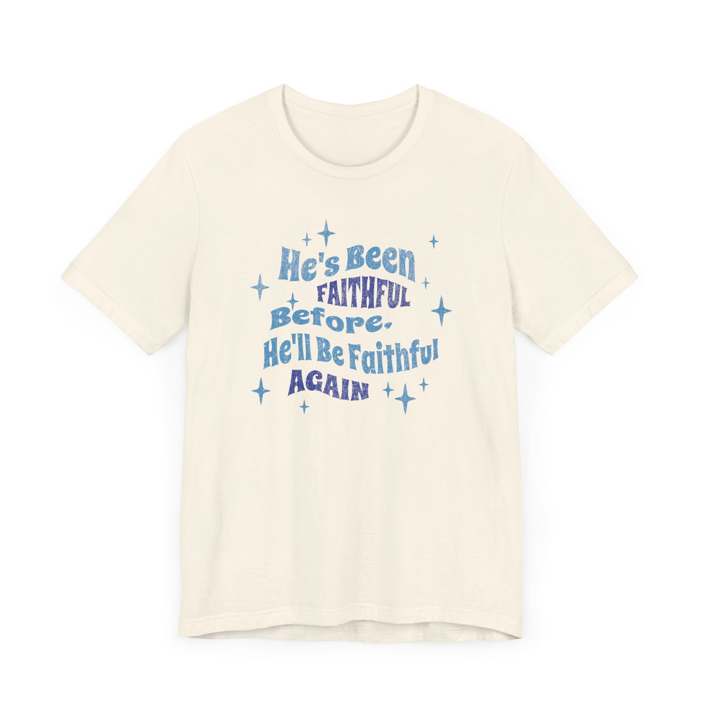 He's Been Faithful Before, He'll Be Faithful Again - Unisex Tee