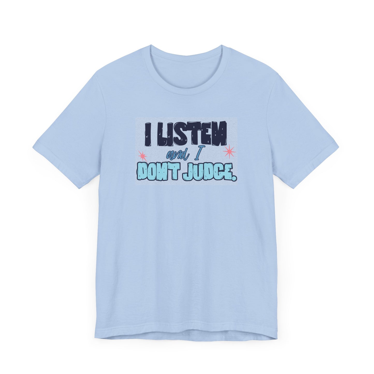 I Listen and I Don't Judge - Short Sleeve Tee